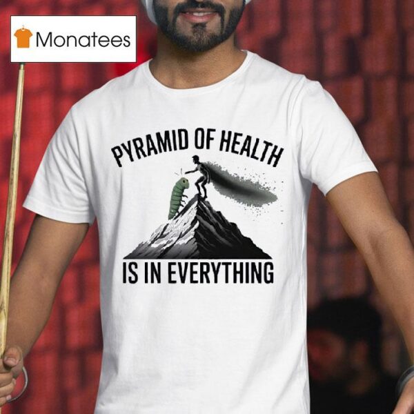 Pyramid Of Health Is In Everything T Shirt