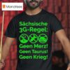 Saxon G Rule Schsische Geen Merz Geen Taurus Geen Krieg G Regel T Shirt