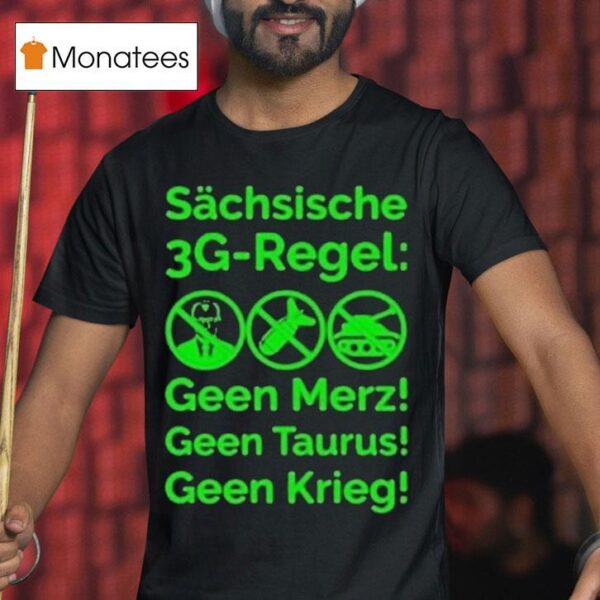 Saxon G Rule Schsische Geen Merz Geen Taurus Geen Krieg G Regel T Shirt
