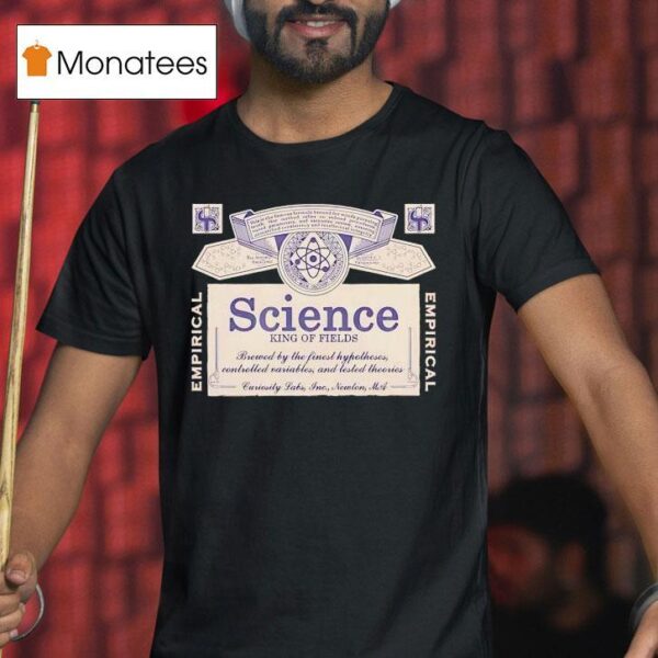 Science King Of Fields Brewed By The Finest Hypotheses Controlled Variables And Tested Theories T Shirt