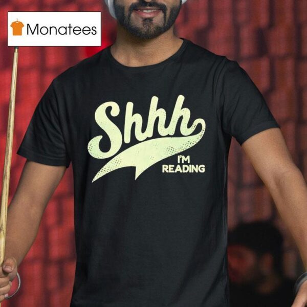 Shhh I M Reading T Shirt