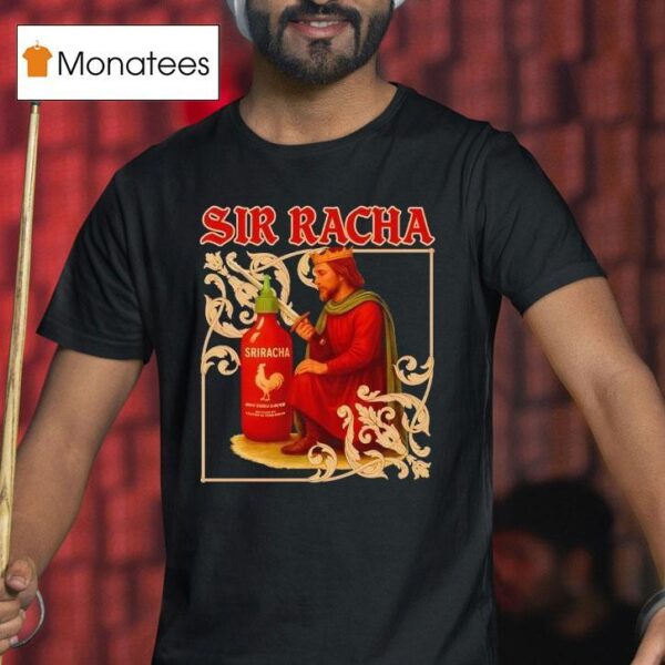 Sir Racha Sriracha Medieval T Shirt