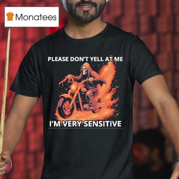 Skeleton Riding Motorcycle Please Don T Yell At Me I M Very Sensitive T Shirt