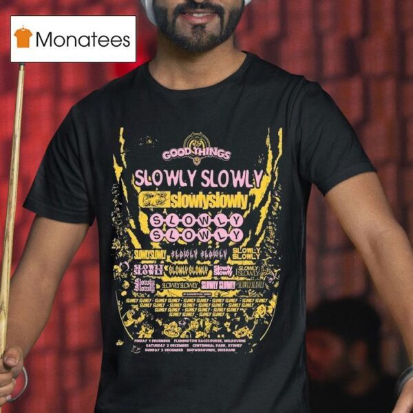 Slowly Slowly I Went To Good Things And All I Saw Was T Shirt