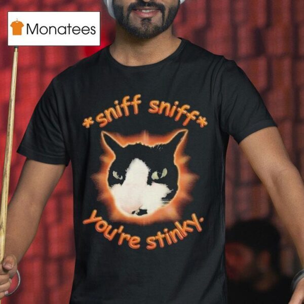 Sniff Sniff You Re Stinky Otis The Tuxedo Ca T Shirt