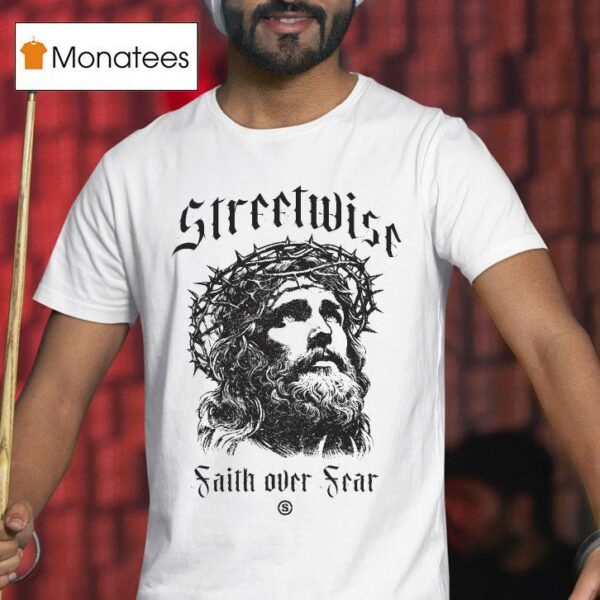 Streetwise Faith Over Fear God Fearing T Shirt