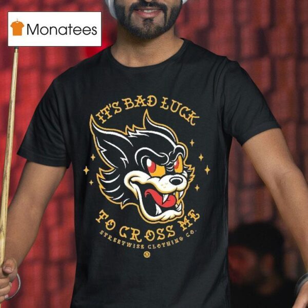 Streetwise It S Bad Luck To Cross Me Lives T Shirt