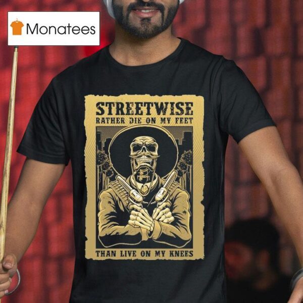 Streetwise Stand Up Rather Die On My Feet Than Live On My Knees T Shirt