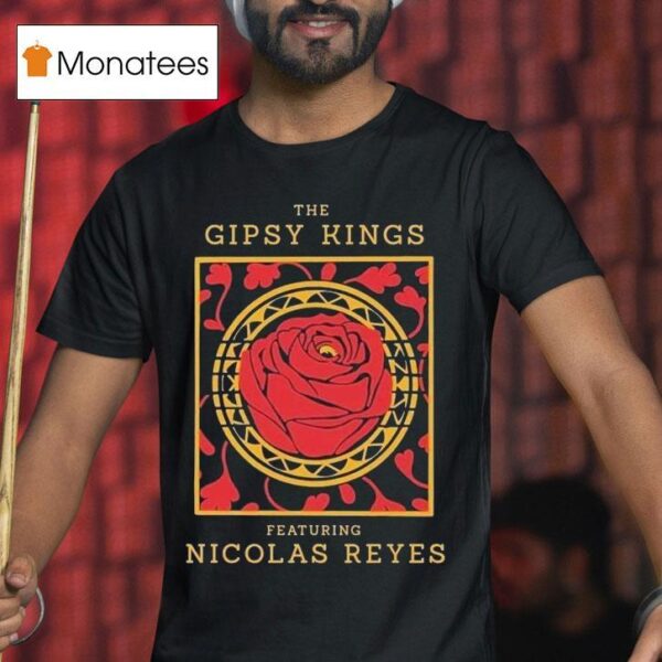 The Gipsy Kings Featuring Nicolas Reyes Rose T Shirt