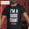 The Rock I M A Good Counts T Shirt