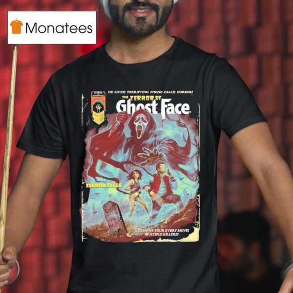 The Terror Of Ghostface He Lives Terrifying Phone Calls Horror Terror Tales He Knows Your Every Move Multiple Killers Halloween T Shirt