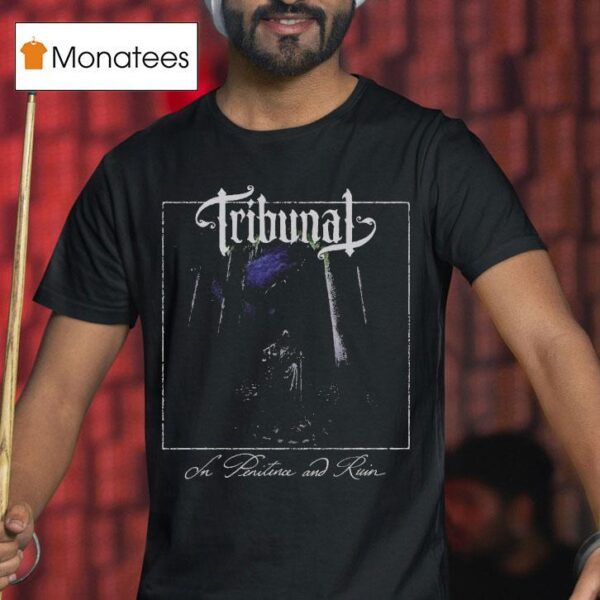 Tribunal In Penitence And Ruin T Shirt