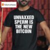 Unvaxxed Sperm Is The New Bitcoin T Shirt