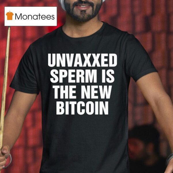 Unvaxxed Sperm Is The New Bitcoin T Shirt