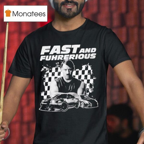 Vin Diesel Dominic Toretto X Adolf Hitler Fast And Furious Fast Fuhrherious T Shirt