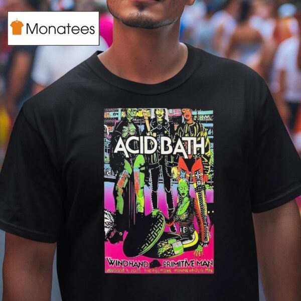 Acid Bath Minneapolis Mn Tour Aug Primitive Man T Shirt