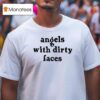 Angels With Dirty Faces T Shirt