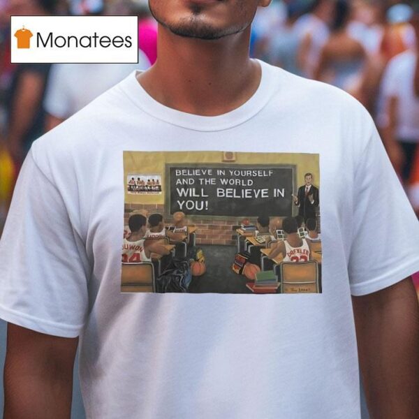 Basketball Class Believe In Yourself And The World Will Believe In You T Shirt
