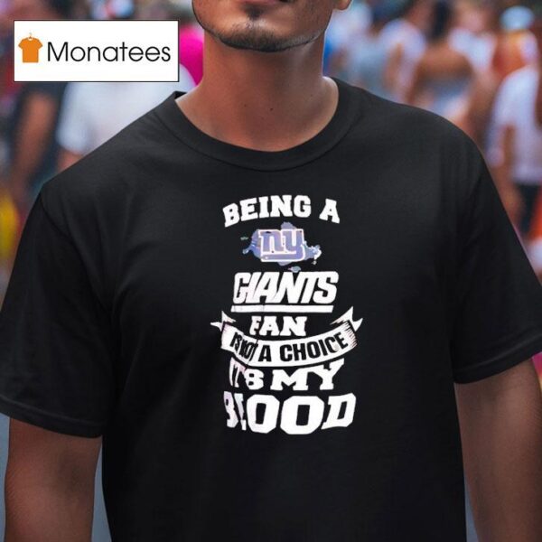 Being A New York Giants Fan Is Not A Choice It S My Blood T Shirt