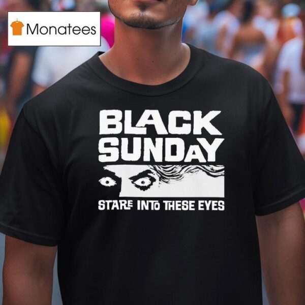 Black Sunday Stare Into These Eyes T Shirt