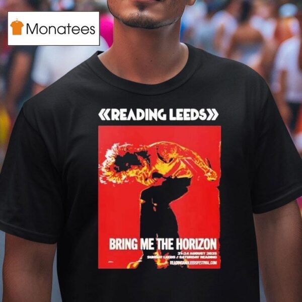 Bring Me The Horizon For Reading And Leeds Festival In England Friday Reading And Saturday Leeds On August To August T Shirt