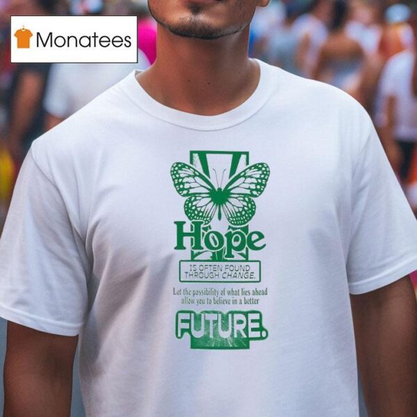 Butterfly Hope Is Often Found Through Change Future T Shirt