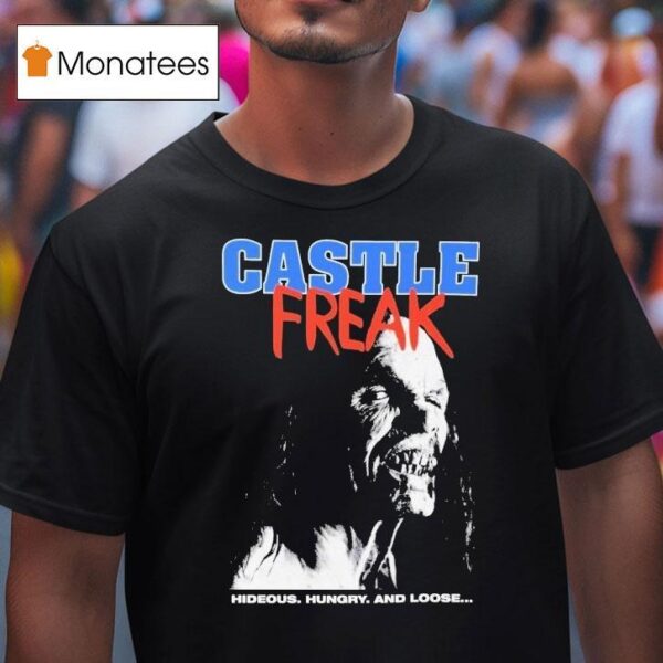 Castle Freak Hideous Hungry And Loose T Shirt