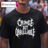 Cringe But Unkillable T Shirt