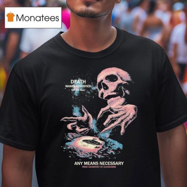 Death Makes Agnostics Of Us All Agnostic Any Means Necessary Find Comfort In Darkness T Shirt