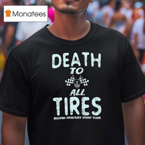 Death To All Tires Busted Knuckles Stunt Tour T Shirt