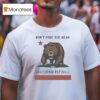 Don T Poke The Bear California Republic T Shirt