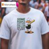 Duck Some People Need A Shock Collar And I Need The Remote T Shirt