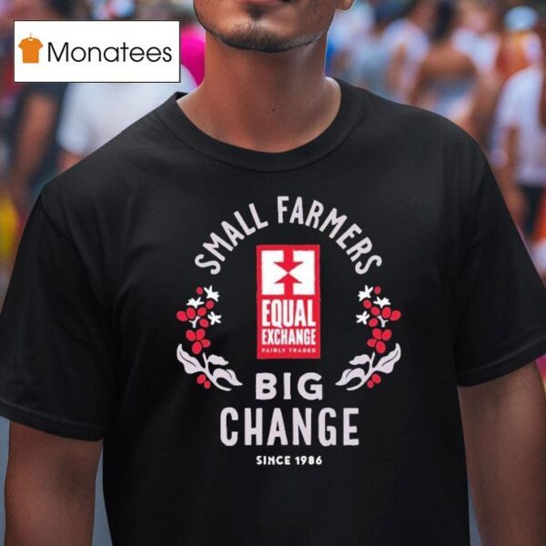 Equal Exchange Small Farmers Big Change Since T Shirt