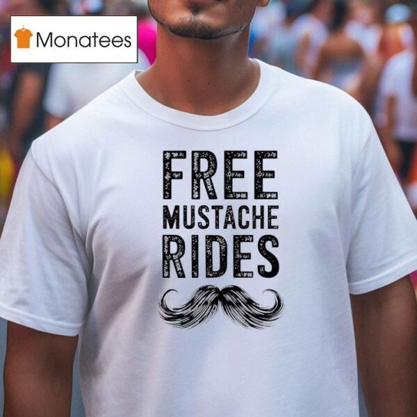 Free Mustache Rides T Shirt