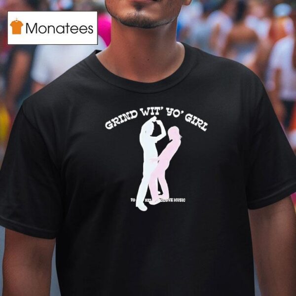 Grind Wit Yo Girl Sodave Music T Shirt