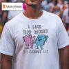 I Like Big Books And I Cannot Lie T Shirt