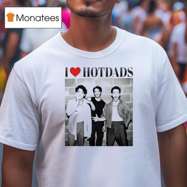 I Love Hot Dads Jonas Brothers T Shirt