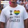 I Love My Two Uncles Lgb T Shirt
