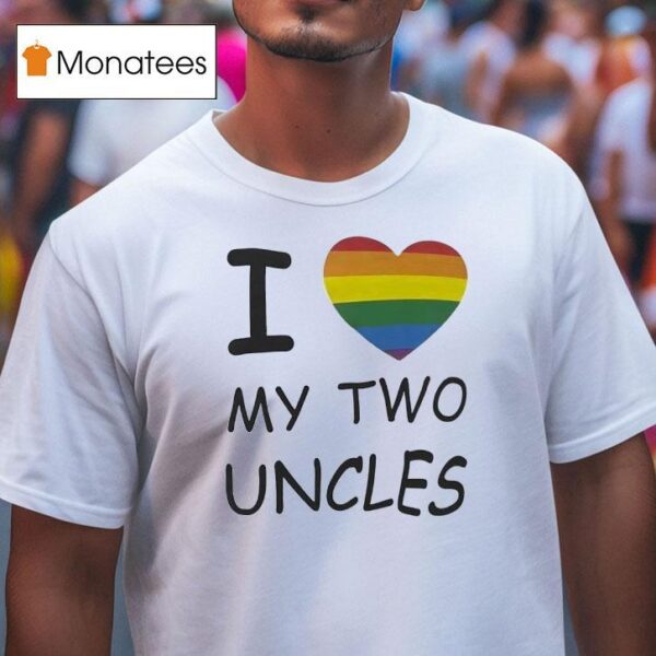 I Love My Two Uncles Lgb T Shirt