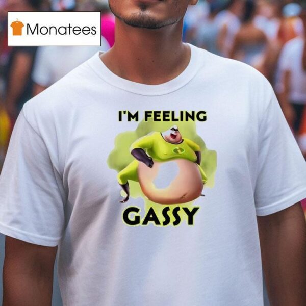 I M Feeling Gassy T Shirt