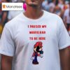 I Paused My Mario Rar To Be Here T Shirt