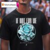 If Not For Me Don T Tell Me I M Broken Chrome Rose T Shirt