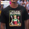 If We Eat Just One Billionaire The Rest Will Fall In Line T Shirt