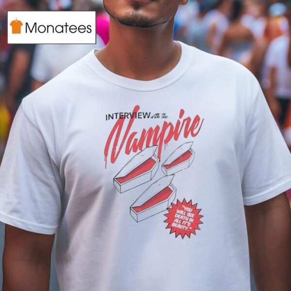 Interview With The Vampire You Will See Death In All It S Beauty T Shirt