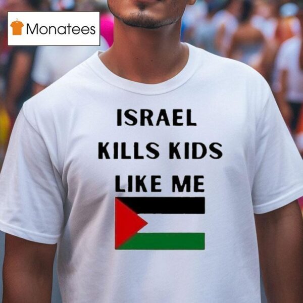 Israel Kills Kids Like Me Palestine T Shirt