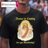 Jesus Is Coming Are You Swallowing T Shirt