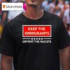 Keep The Immigrants Deport The Racists T Shirt