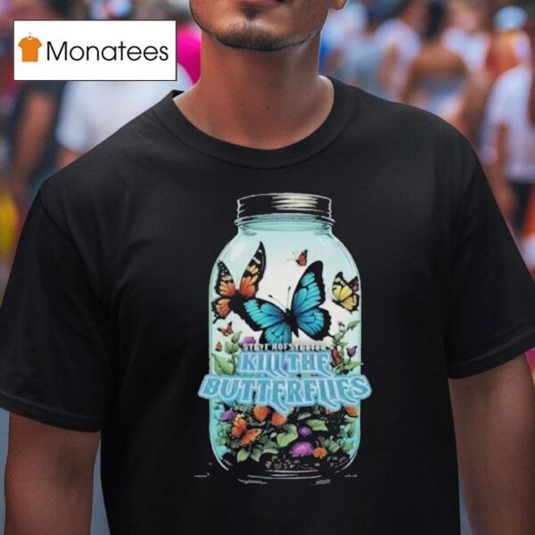 Kill The Butterflies Steve Hofstetter T Shirt