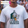 La Esok Sekolah Unskippable Institution Italian Brainrot T Shirs T Shirt