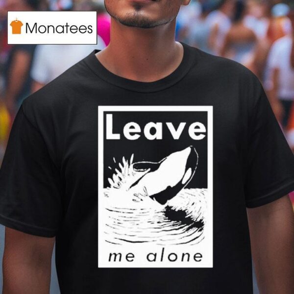 Leave Me Alone Anti Social Orca T Shirt
